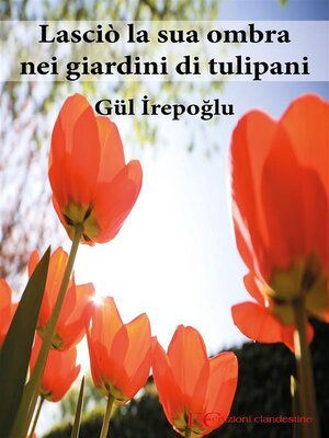 cover image of Lasciò la sua ombra nei giardini di tulipani